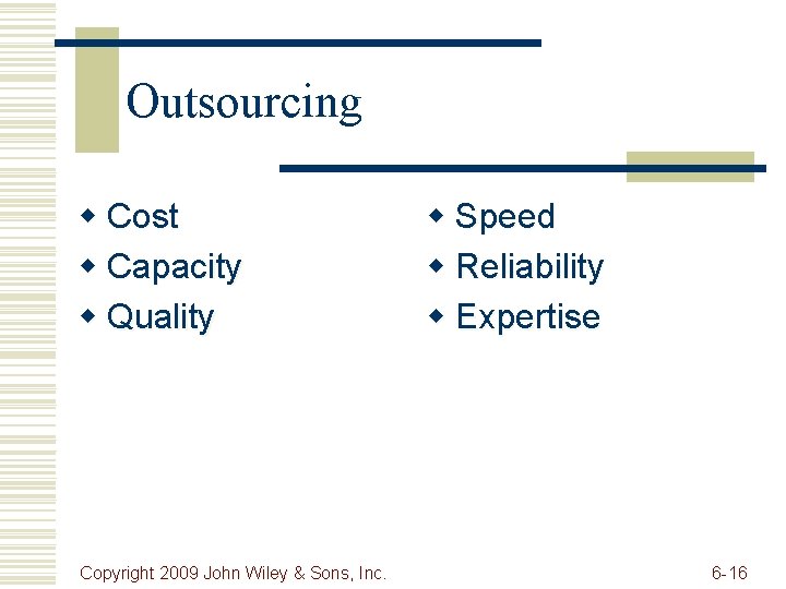 Outsourcing w Cost w Capacity w Quality Copyright 2009 John Wiley & Sons, Inc.