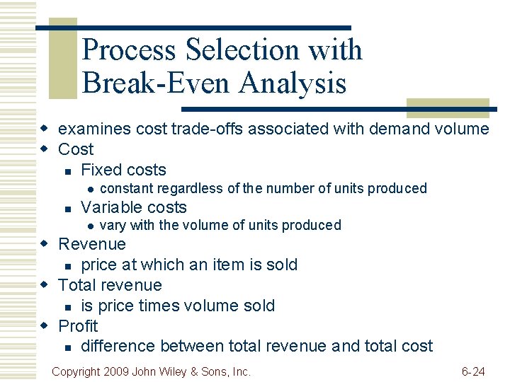 Process Selection with Break-Even Analysis w examines cost trade-offs associated with demand volume w