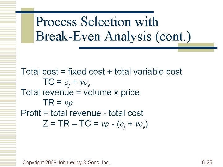 Process Selection with Break-Even Analysis (cont. ) Total cost = fixed cost + total