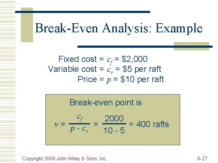 Break-Even Analysis: Example Fixed cost = cf = $2, 000 Variable cost = cv