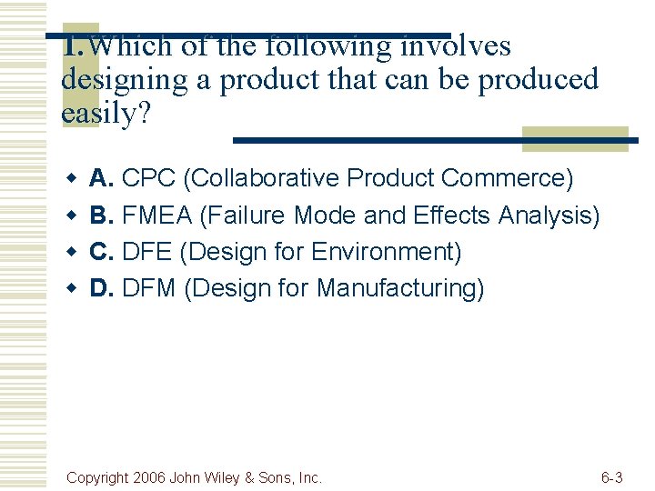 1. Which of the following involves designing a product that can be produced easily?