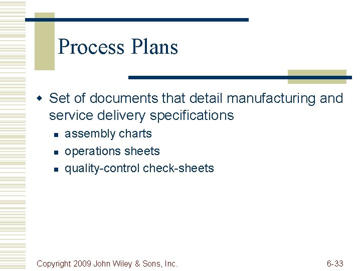 Process Plans w Set of documents that detail manufacturing and service delivery specifications n