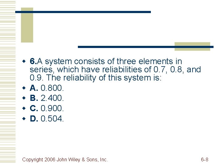 w 6. A system consists of three elements in series, which have reliabilities of