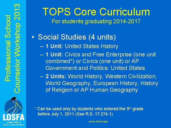Professional School Counselor Workshop 2013 TOPS Core Curriculum For students graduating 2014 -2017 •