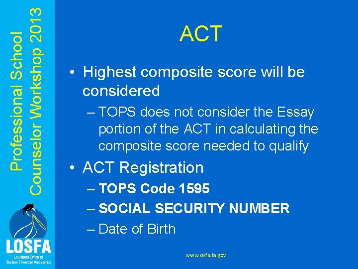 Professional School Counselor Workshop 2013 ACT • Highest composite score will be considered –