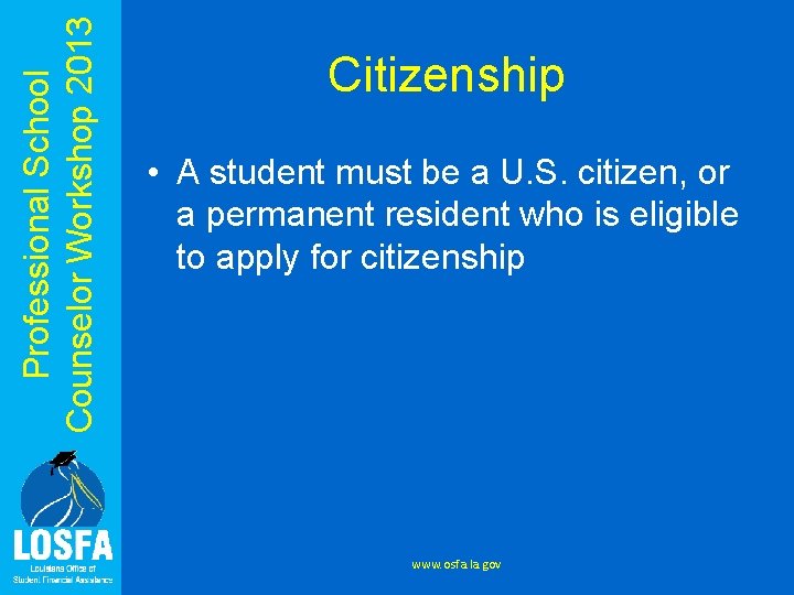 Professional School Counselor Workshop 2013 Citizenship • A student must be a U. S.