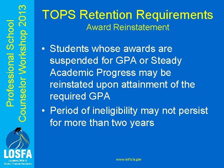 Professional School Counselor Workshop 2013 TOPS Retention Requirements Award Reinstatement • Students whose awards