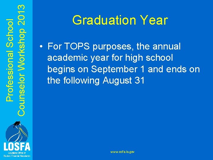 Professional School Counselor Workshop 2013 Graduation Year • For TOPS purposes, the annual academic
