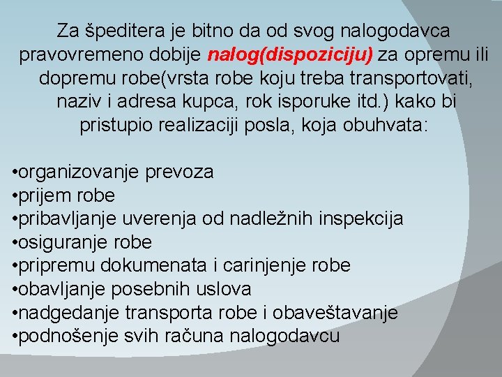 Za špeditera je bitno da od svog nalogodavca pravovremeno dobije nalog(dispoziciju) za opremu ili