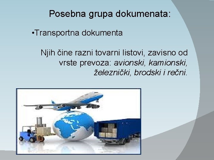 Posebna grupa dokumenata: • Transportna dokumenta Njih čine razni tovarni listovi, zavisno od vrste