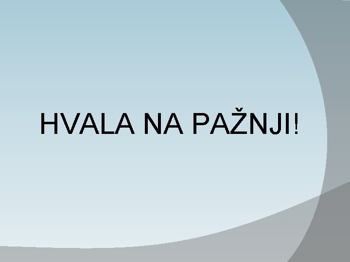 HVALA NA PAŽNJI! 