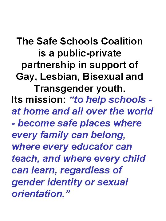The Safe Schools Coalition is a public-private partnership in support of Gay, Lesbian, Bisexual