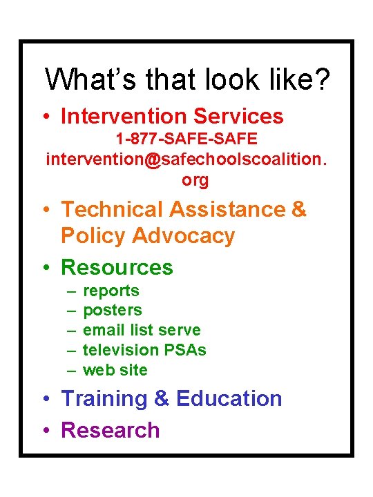 What’s that look like? • Intervention Services 1 -877 -SAFE intervention@safechoolscoalition. org • Technical