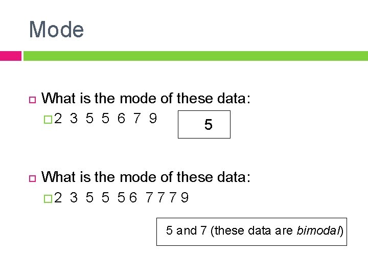 Mode What is the mode of these data: � 2 3 5 5 6