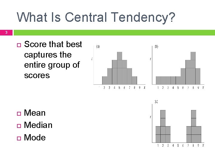 What Is Central Tendency? 3 Score that best captures the entire group of scores