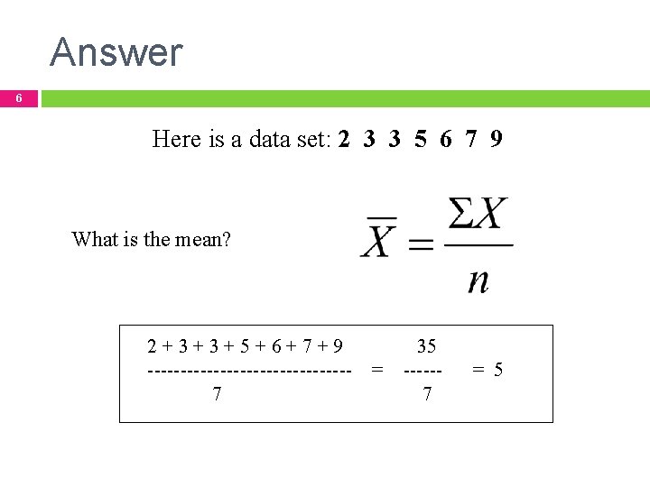 Answer 6 Here is a data set: 2 3 3 5 6 7 9