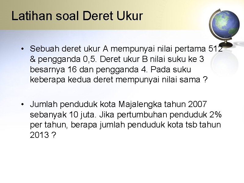 Latihan soal Deret Ukur • Sebuah deret ukur A mempunyai nilai pertama 512 &