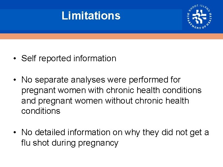 Limitations • Self reported information • No separate analyses were performed for pregnant women