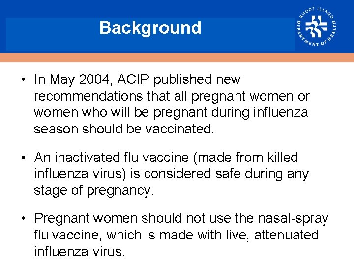 Background • In May 2004, ACIP published new recommendations that all pregnant women or