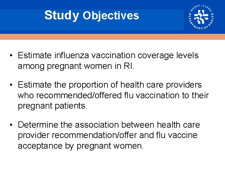 Study Objectives • Estimate influenza vaccination coverage levels among pregnant women in RI. •