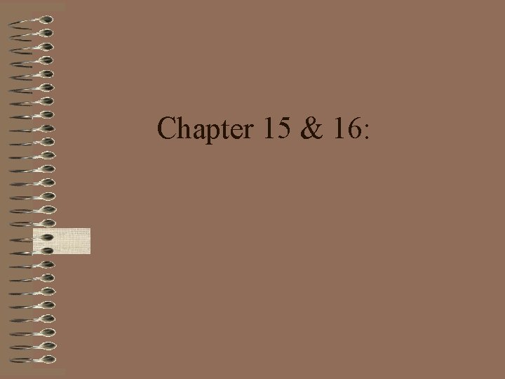 Chapter 15 & 16: 