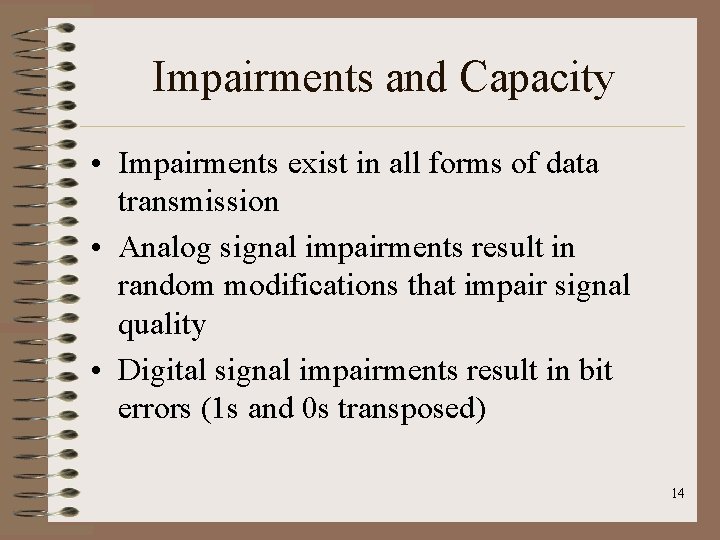 Impairments and Capacity • Impairments exist in all forms of data transmission • Analog