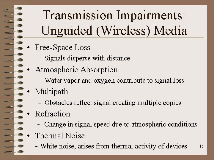 Transmission Impairments: Unguided (Wireless) Media • Free-Space Loss – Signals disperse with distance •