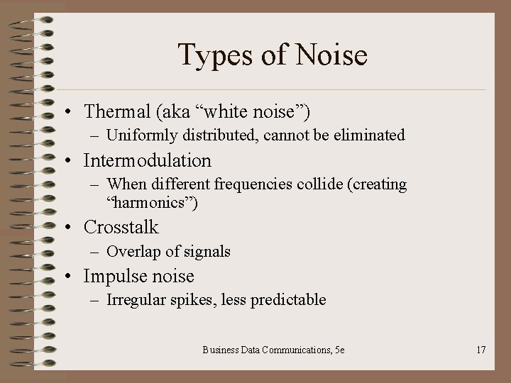 Types of Noise • Thermal (aka “white noise”) – Uniformly distributed, cannot be eliminated