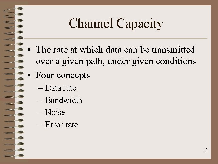 Channel Capacity • The rate at which data can be transmitted over a given