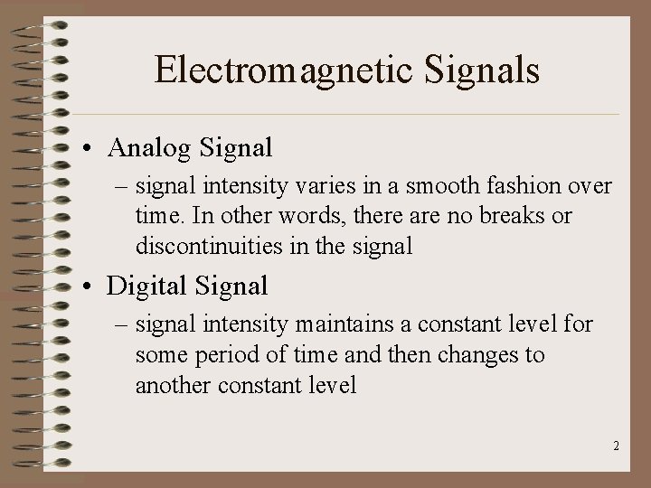 Electromagnetic Signals • Analog Signal – signal intensity varies in a smooth fashion over