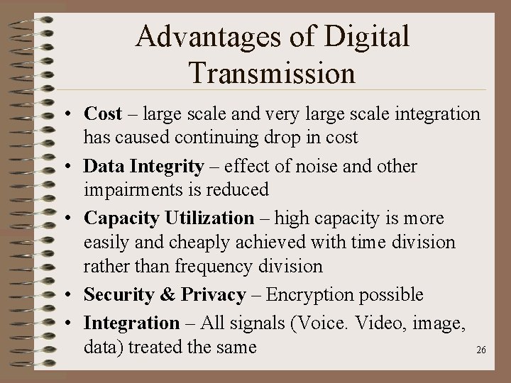 Advantages of Digital Transmission • Cost – large scale and very large scale integration
