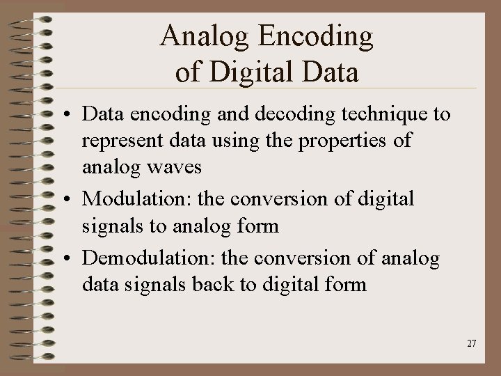 Analog Encoding of Digital Data • Data encoding and decoding technique to represent data