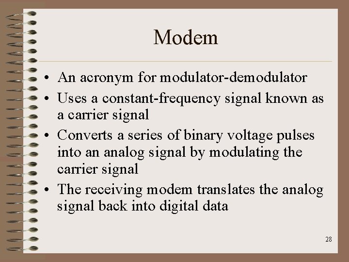 Modem • An acronym for modulator-demodulator • Uses a constant-frequency signal known as a