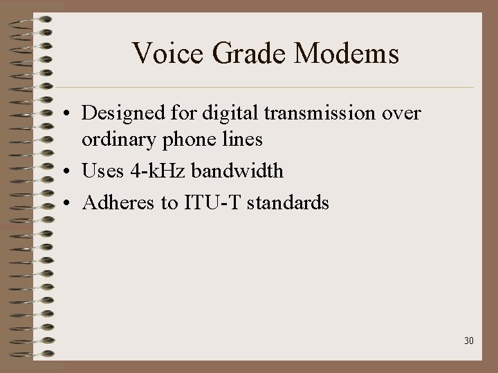 Voice Grade Modems • Designed for digital transmission over ordinary phone lines • Uses