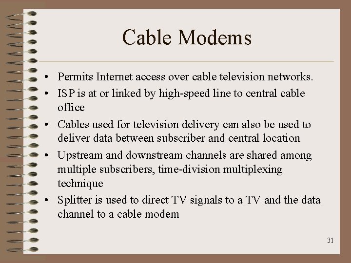 Cable Modems • Permits Internet access over cable television networks. • ISP is at