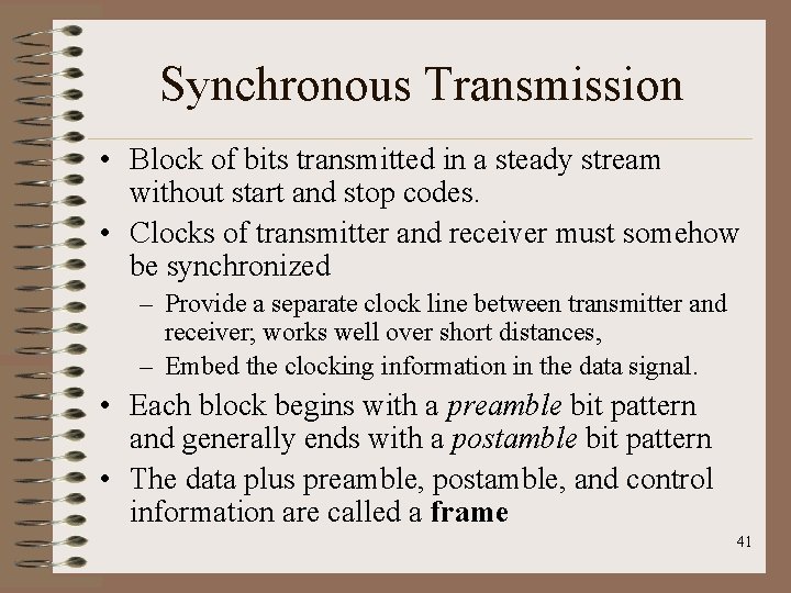 Synchronous Transmission • Block of bits transmitted in a steady stream without start and