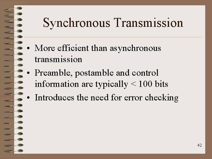 Synchronous Transmission • More efficient than asynchronous transmission • Preamble, postamble and control information