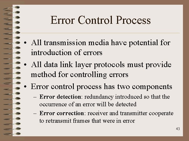 Error Control Process • All transmission media have potential for introduction of errors •