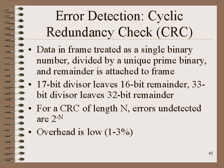 Error Detection: Cyclic Redundancy Check (CRC) • Data in frame treated as a single