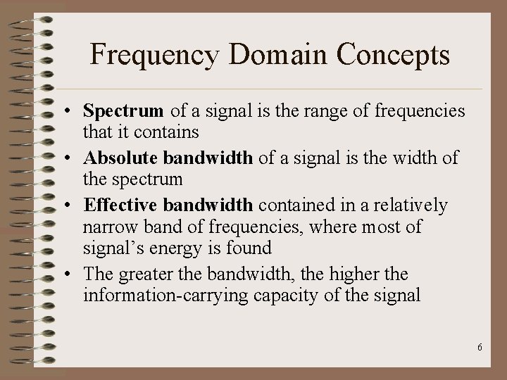 Frequency Domain Concepts • Spectrum of a signal is the range of frequencies that