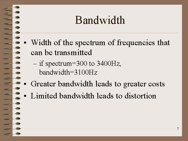 Bandwidth • Width of the spectrum of frequencies that can be transmitted – if