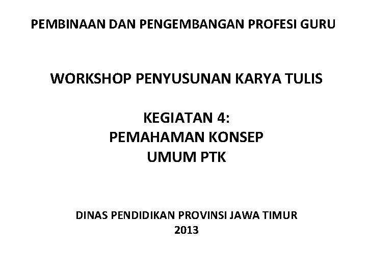 PEMBINAAN DAN PENGEMBANGAN PROFESI GURU WORKSHOP PENYUSUNAN KARYA TULIS KEGIATAN 4: PEMAHAMAN KONSEP UMUM