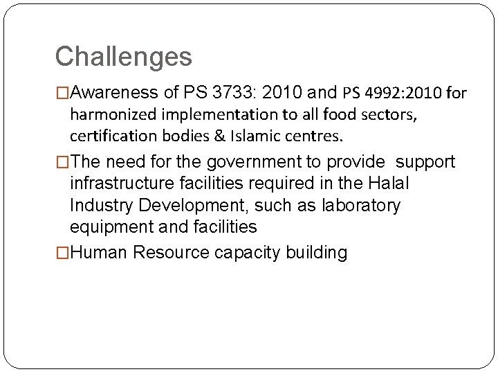 Challenges �Awareness of PS 3733: 2010 and PS 4992: 2010 for harmonized implementation to