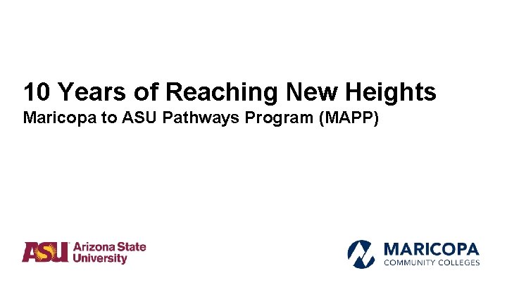 10 Years of Reaching New Heights Maricopa to ASU Pathways Program (MAPP) 