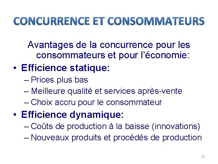 Avantages de la concurrence pour les consommateurs et pour l’économie: • Efficience statique: –