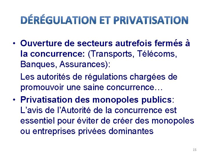  • Ouverture de secteurs autrefois fermés à la concurrence: (Transports, Télécoms, Banques, Assurances):