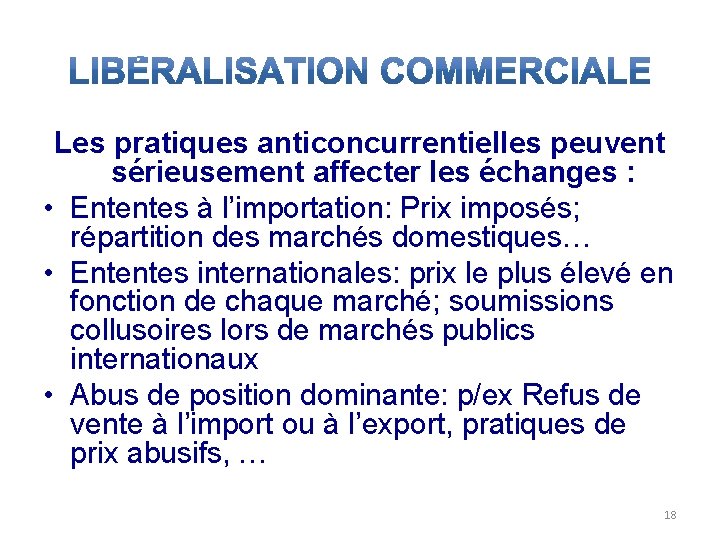 Les pratiques anticoncurrentielles peuvent sérieusement affecter les échanges : • Ententes à l’importation: Prix