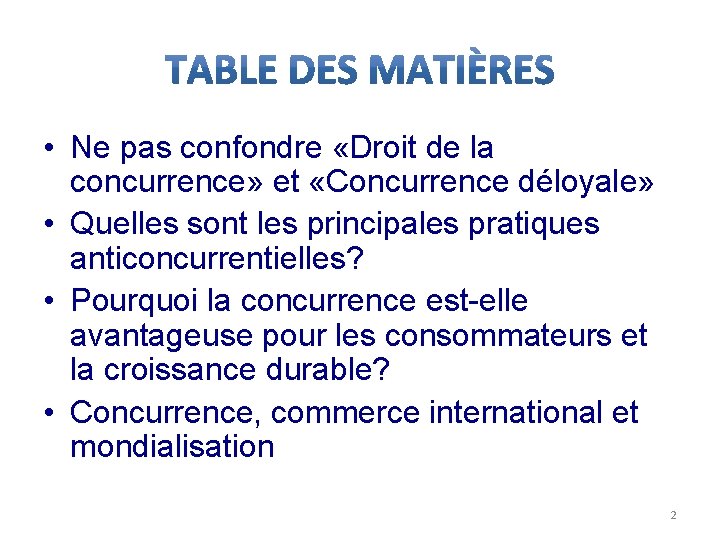  • Ne pas confondre «Droit de la concurrence» et «Concurrence déloyale» • Quelles