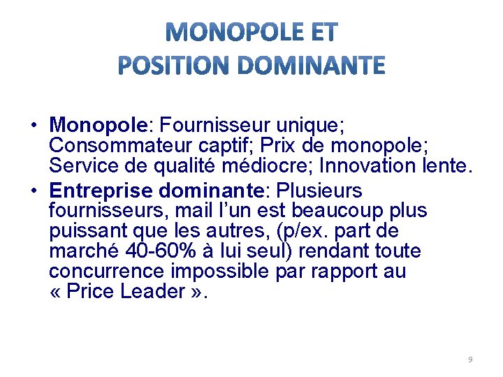  • Monopole: Fournisseur unique; Consommateur captif; Prix de monopole; Service de qualité médiocre;