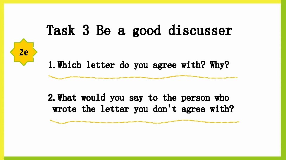 Task 3 Be a good discusser 2 e 1. Which letter do you agree